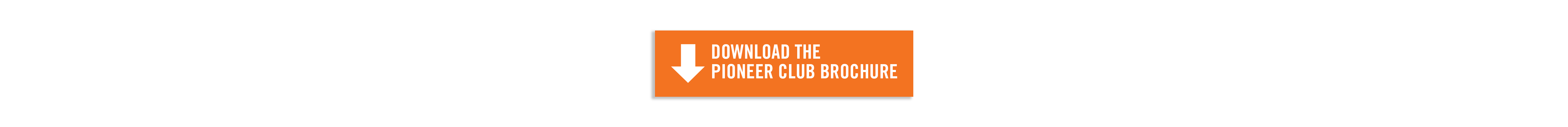 Download a printer friendly version of the Pioneers Club brochure.